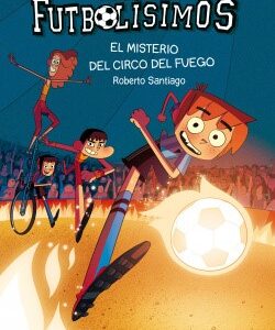 Los Futbolísimos. El misterio del circo del fuego