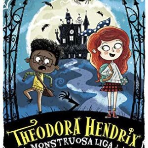 Theodora Hendrix y la monstruosa Liga de los Monstruos