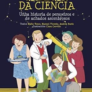 Estrelas galegas da ciencia : unha historia de persoeiros e de achados asombrosos