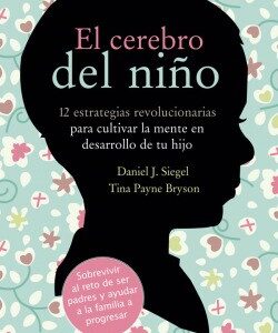 El cerebro del niño : 12 estrategias revolucionarias para cultivar la mente en desarrollo de tu hijo