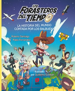 Forasteros en el tiempo. Historia del mundo contada por los Balbuena