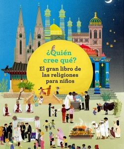 ¿Quién cree qué? El gran libro de las religiones para niños