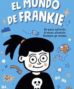 El mundo de Frankie : un poco valiente, a veces atrevida, siempre yo misma