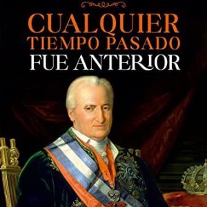 Cualquier tiempo pasado fue anterior