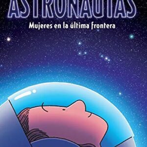 Astronautas : mujeres en la última frontera