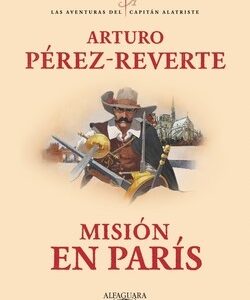 Misión en París (Las aventuras del capitán Alatriste 8)