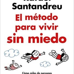 El método para vivir sin miedo : cómo miles de personas han superado la ansiedad, el TOC, la hipocon