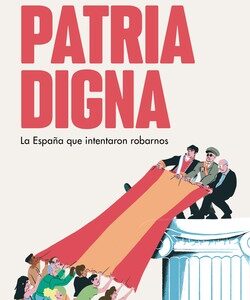 Patria digna : la España que intentaron robarnos