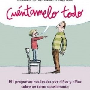 Cuéntamelo todo : 101 preguntas realizadas por niños y niñas sobre un tema